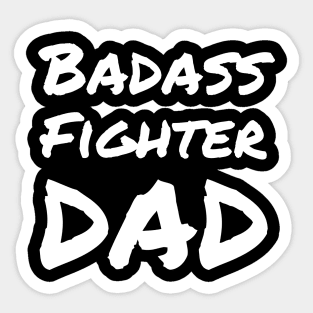 Badass Fighter Dad - For the fighter dad fathers' day Sticker